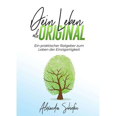 Dein Leben als Original, Taschenbuch von Alexandra Schiefen, Tredition, 978-3-347-09564-9