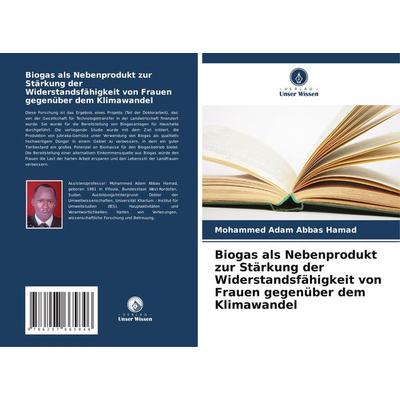 Biogas als Nebenprodukt zur Stärkung der Widerstandsfähigkeit von Frauen gegenüber dem Klimawandel, Taschenbuch von Mohammed Adam Abbas Hamad, Verlag