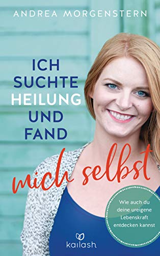 Andrea Morgenstern - Ich suchte Heilung und fand mich selbst: Wie auch du deine ureigene Lebenskraft entdecken kannst - Preis vom 02.10.2026 23:42:20 h