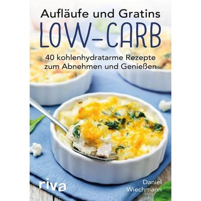 Aufläufe und Gratins Low-Carb, Taschenbuch von Daniel Wiechmann, Riva, 978-3-7423-0155-0