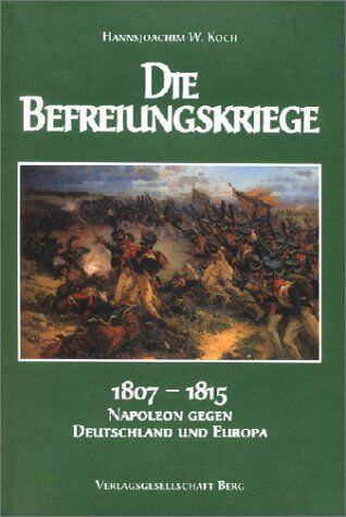 Koch, Hannsjoachim W. - Die Befreiungskriege: Napoleon gegen Deutschland und Europa 1897-1815 - Preis vom 30.09.2026 22:30:23 h