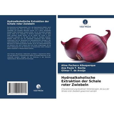 Hydroalkoholische Extraktion der Schale roter Zwiebeln, Taschenbuch von ALINE Pacheco Albuquerque,Ana Paula T. Rocha,Gilmar T. de Araújo, Verlag Unser