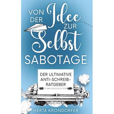 Von der Idee zur Selbstsabotage, Taschenbuch von Herta Krondorfer, Buchschmiede, 978-3-99192-817-1