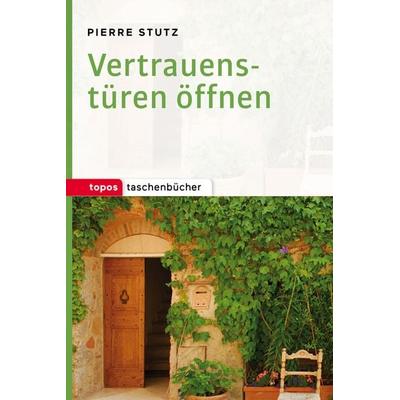 Vertrauenstüren öffnen, Taschenbuch von Pierre Stutz, Topos Plus, 978-3-8367-1035-0