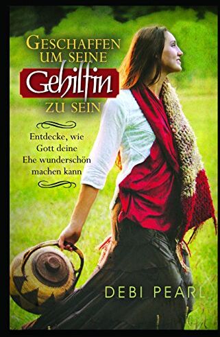 Debi Pearl - Geschaffen Um Seine Gehilfin Zu Sein: Entdecke, Wie Gott Deine Ehe Wunderschon Machen Kaan - Preis vom 09.10.2026 07:28:09 h