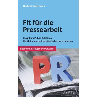 Fit für die Pressearbeit, Taschenbuch von Norbert Opfermann, Vonjournalisten.de, 978-94-6318-627-8