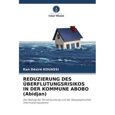 REDUZIERUNG DES ÜBERFLUTUNGSRISIKOS IN DER KOMMUNE ABOBO (Abidjan), Taschenbuch von Kan Désiré Kouassi, Verlag Unser Wissen, 978-620-5-65091-2
