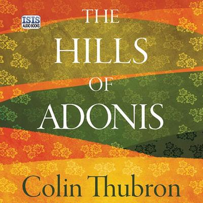 Hills of Adonis, The - Colin Thubron, Audio, 9781445066400