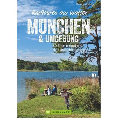 Radtouren am Wasser München & Umgebung, Taschenbuch von Bernhard Irlinger, Bruckmann, 978-3-7343-1851-1