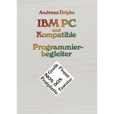 IBM PC und Kompatible Programmierbegleiter, Taschenbuch von Andreas Dripke, Vieweg & Teubner, 978-3-528-04550-0