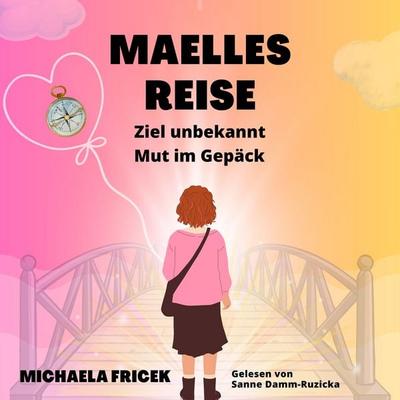 Maelles Reise: Ziel unbekannt- Mut im Gepäck - Michaela Fricek, Audio, 4071498609996