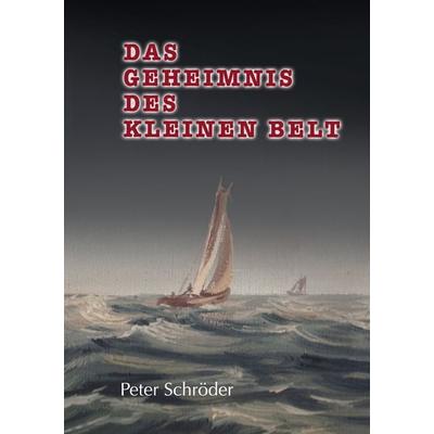 Das Geheimnis des Kleinen Belt, Taschenbuch von Peter Schröder, BoD – Books on Demand, 978-3-7392-4740-3