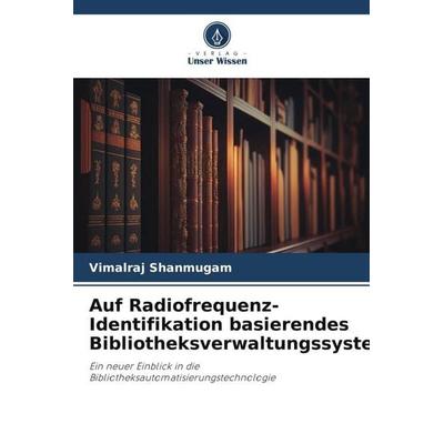 Auf Radiofrequenz-Identifikation basierendes Bibliotheksverwaltungssystem, Taschenbuch von Vimalraj Shanmugam, Verlag Unser Wissen, 978-620-6-08975-9