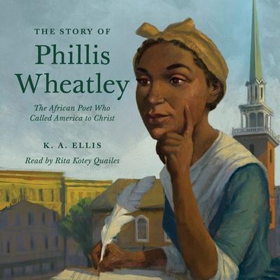 The Story of Phillis Wheatley - K. A. Ellis, Audio, 9798874901875