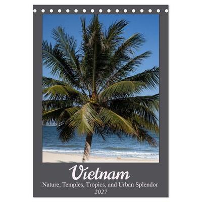 Vietnam – Nature, Temples, Tropics, and Urban Splendor (Desk Calendar 2027 DIN A5 portrait), CALVENDO 12 Month DeskCalendar