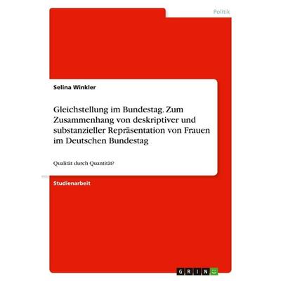 Gleichstellung im Bundestag. Zum Zusammenhang von deskriptiver und substanzieller Repräsentation von Frauen im Deutschen Bundestag, Taschenbuch von