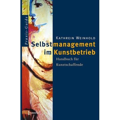 Selbstmanagement im Kunstbetrieb, Taschenbuch von Kathrein Weinhold, Transcript