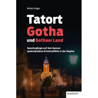 Tatort Gotha und Gothaer Land, Taschenbuch von Mirko Krüger, Klartext, 978-3-8375-2276-1