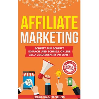 Affiliate Marketing, Gebundene Ausgabe von Frederick Henning, BoD – Books on Demand, 978-3-7519-7352-6