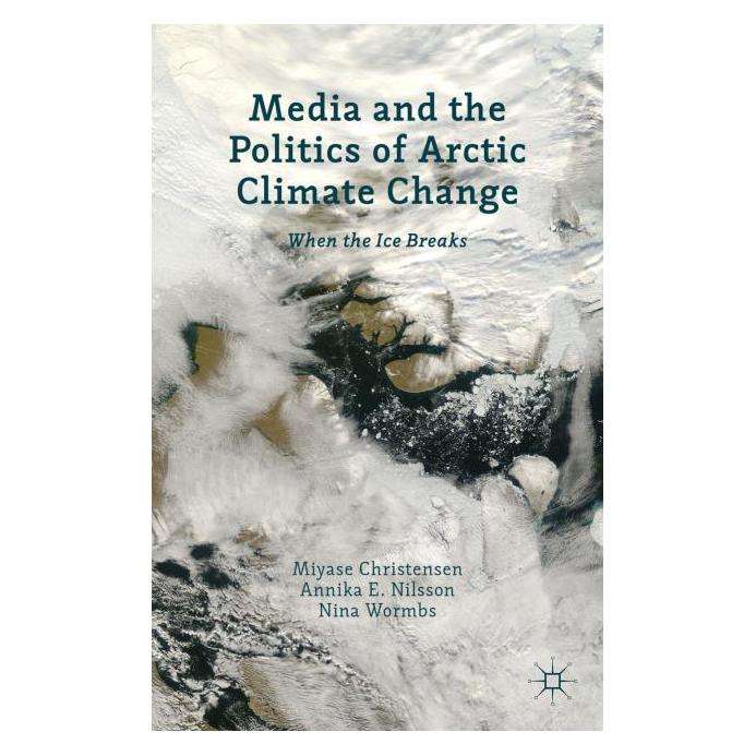 Palgrave Macmillan Uk Media and the Politics of Arctic Climat (Englisch, Hardcover, Annika E. Christensen, Annika E. Nilsson, Nina Wormbs) (63310969)