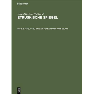 Tafel CCXLI–CCLXXX. Text zu Tafel XXXI–CCLXXX, Gebundene Ausgabe von Eduard Gerhard, De Gruyter, 978-3-11-004814-8