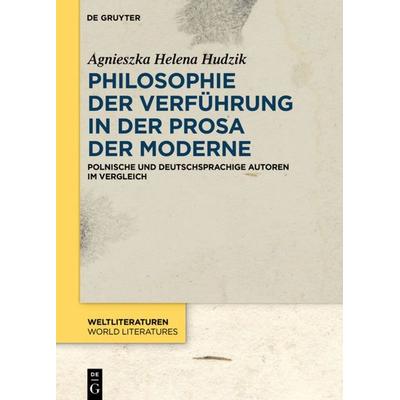 Philosophie der Verführung in der Prosa der Moderne, Gebundene Ausgabe von Agnieszka Helena Hudzik, De Gruyter, 978-3-11-057045-8