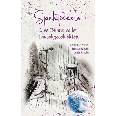 Spektakolo - Eine Bühne voller Tauschgeschichten, Taschenbuch von , BoD – Books on Demand, 978-3-8192-9826-4