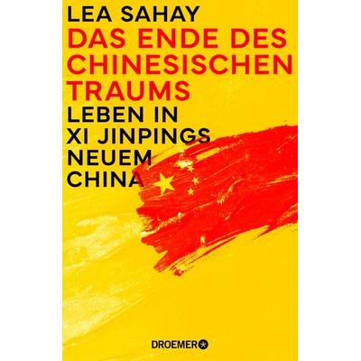 Das Ende des Chinesischen Traums, Gebundene Ausgabe von Lea Sahay, Droemer Knaur, 978-3-426-44996-7