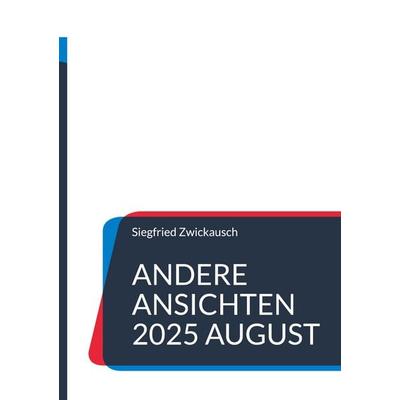 Andere Ansichten 2025 August, Gebundene Ausgabe von Siegfried Zwickausch, BoD – Books on Demand, 978-3-8192-9905-6
