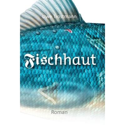 Fischhaut, Gebundene Ausgabe von Uwe Trostmann, Tredition, 978-3-7497-9130-9