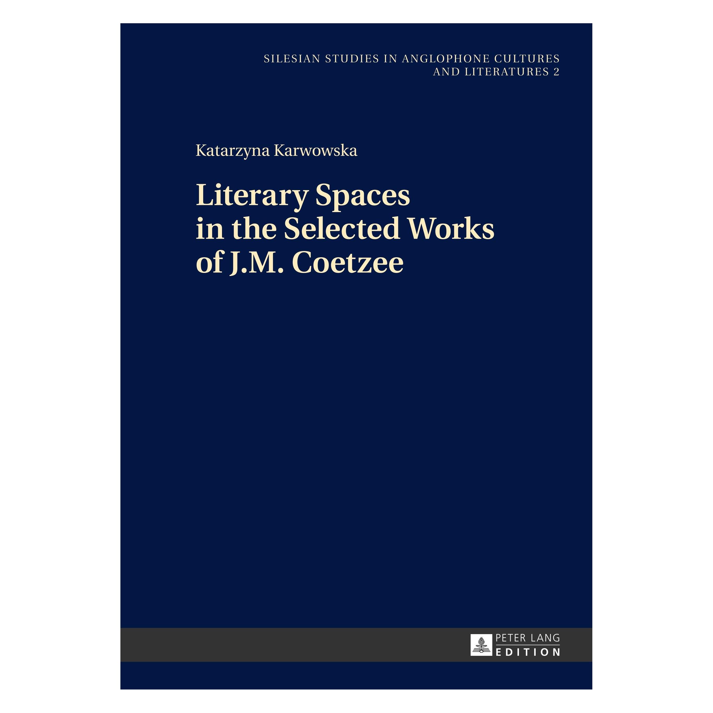 Peter Lang Literary Spaces in the Selected Works of J.M. Coetzee (Englisch, Hardcover, Katarzyna Karwowska) (33202313)