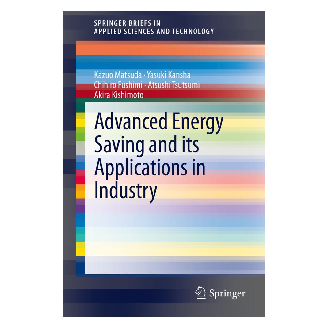Springer Advanced Energy Saving and its Applications in Industry (Englisch, Softcover, Akira Kishimoto, Atsushi Tsutsumi, Chihiro Fushimi, Kazuo Matsuda, Yasuki Kansha) (55484829)