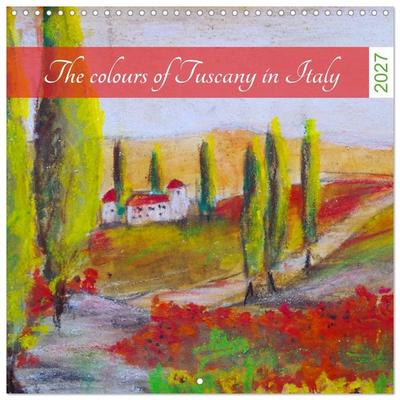 The colours of Tuscany in Italy (Wall Calendar 2027 12 × 12 Inch) CALVENDO 12 Month Wall Calendar