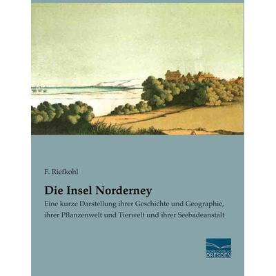 Die Insel Norderney, Taschenbuch von F. Riefkohl, Fachbuchverlag Dresden, 978-3-95692-447-7