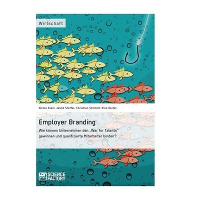 Employer Branding: Wie können Unternehmen den 'War for Talents' gewinnen und qualifizierte Mitarbeiter binden?, Taschenbuch von Christian