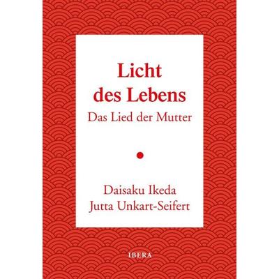 Licht des Lebens, Gebundene Ausgabe von Daisaku Ikeda,Jutta Unkart-Seifert, Ibera Verlag - European University Press Verlagsgesellschaft m.b.H.,