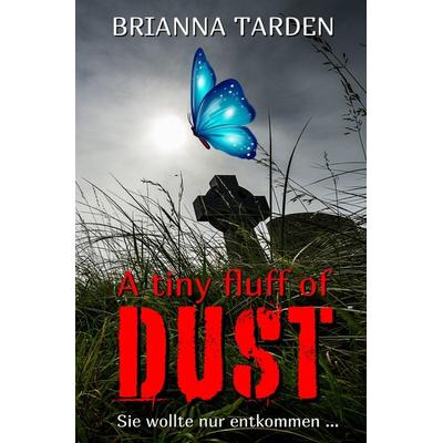 A tiny fluff of dust, Taschenbuch von Brianna Tarden, Epubli, 978-3-7575-8393-4