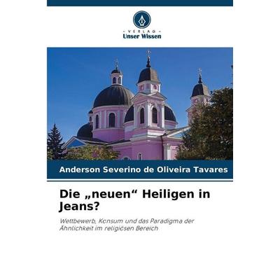Die 'neuen' Heiligen in Jeans?, Taschenbuch von Anderson Severino de Oliveira Tavares, Verlag Unser Wissen, 978-620-8-47833-9