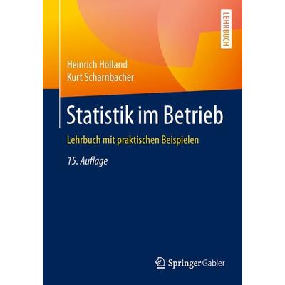 Statistik im Betrieb, Taschenbuch von Heinrich Holland,Kurt Scharnbacher, Springer Fachmedien Wiesbaden GmbH, 978-3-8349-4749-9