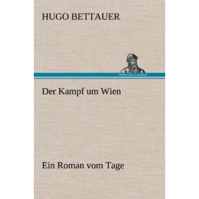 Der Kampf um Wien, Gebundene Ausgabe von Hugo Bettauer, Tredition, 978-3-8472-4387-8