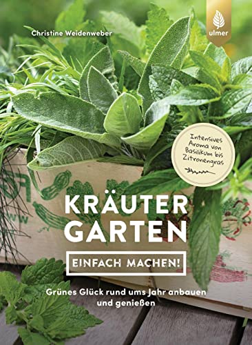 Christine Weidenweber - Kräutergarten - einfach machen!: Grünes Glück rund ums Jahr anbauen und genießen. Intensives Aroma von Basilikum bis Zitronengras - Preis vom 11.10.2026 03:10:56 h