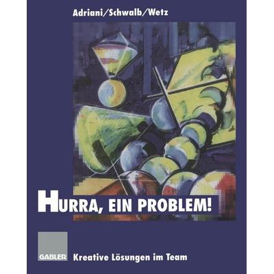 Hurra, ein Problem!, Taschenbuch von Brigitte A. Adriani,Ulrich Schwalb,Rainer Wetz, Betriebswirtschaftlicher Verlag Gabler, 978-3-663-05815-1
