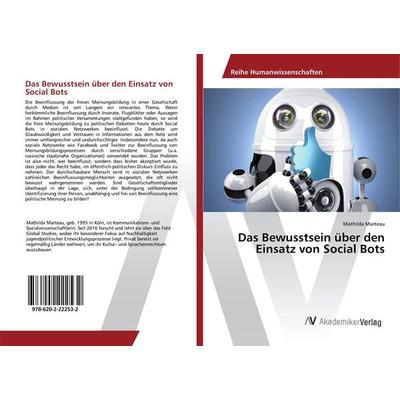 Das Bewusstsein über den Einsatz von Social Bots, Taschenbuch von Mathilda Marteau, AV Akademikerverlag, 978-620-2-22253-2