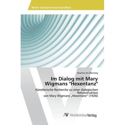 Im Dialog mit Mary Wigmans 'Hexentanz'; Taschenbuch von Beatrice Im Obersteg, AV Akademikerverlag, 978-3-639-84431-3