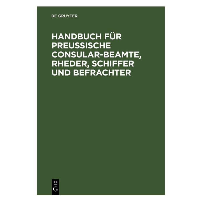 De Gruyter Handbuch für PreuÃische Consular-Beamte (67771782)