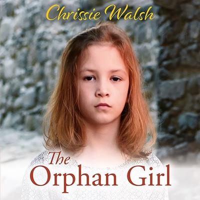 The Orphan Girl - Chrissie Walsh, Audio, 9781788898041
