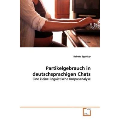 Egyházy, R: Partikelgebrauch in deutschsprachigen Chats, Taschenbuch von Rebeka Egyházy, VDM, 978-3-639-12831-4