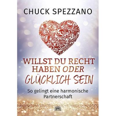 Willst Du Recht haben oder glücklich sein, Taschenbuch von Chuck Spezzano, Via Nova, 978-3-86616-449-9