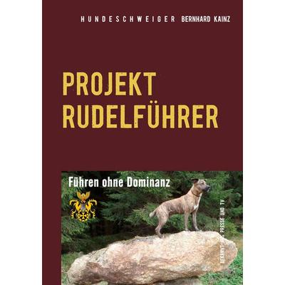 Hundeschweiger Projekt Rudelführer, Taschenbuch von Bernhard Kainz, BoD – Books on Demand, 978-3-7412-4157-4