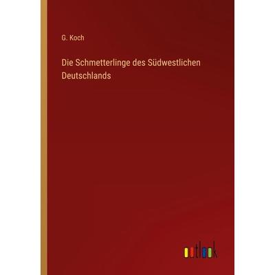 Die Schmetterlinge des Südwestlichen Deutschlands, Taschenbuch von G. Koch, Outlook, 978-3-368-01654-8